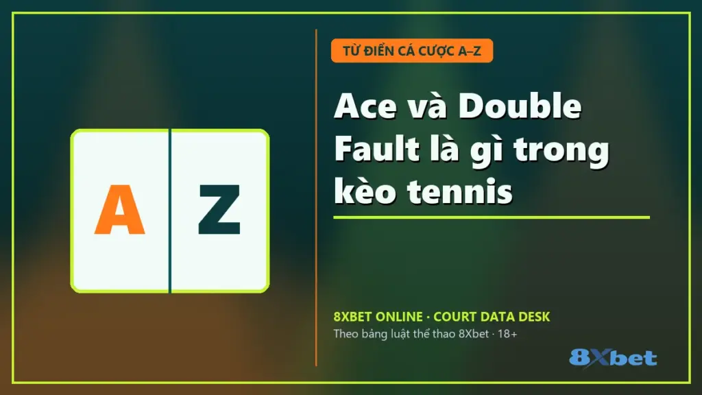 Ace và Double Fault là gì trong kèo tennis trên thẻ sân bóng rổ xanh teal cam